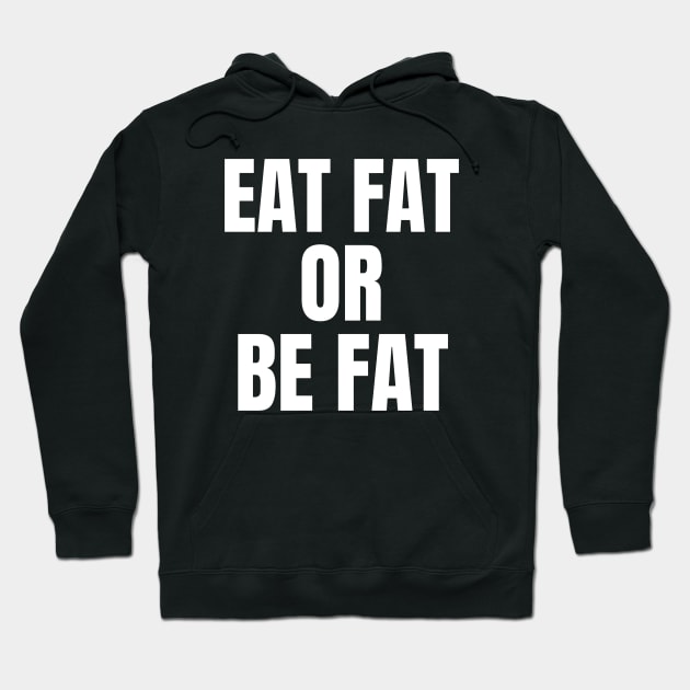 Eat Fat Or Be Fat Keto Hoodie by OldCamp